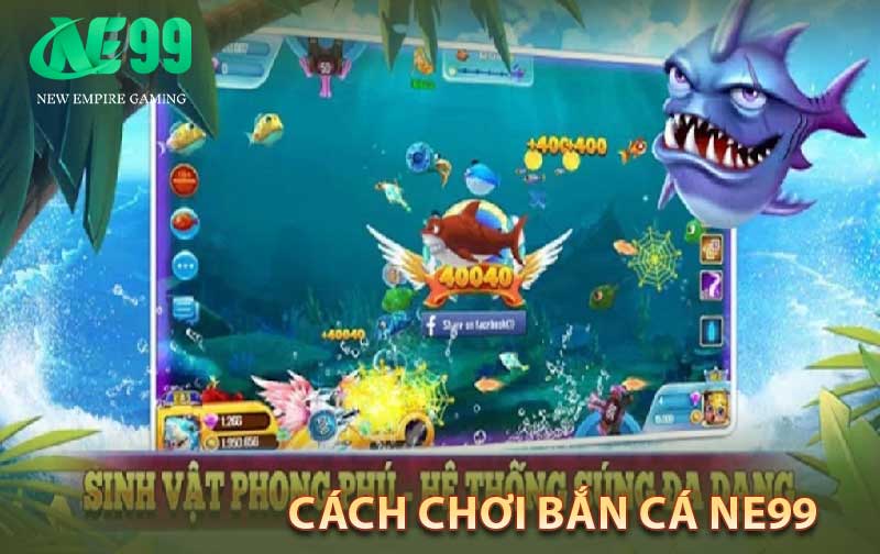 cách chơi bắn cá Ne99